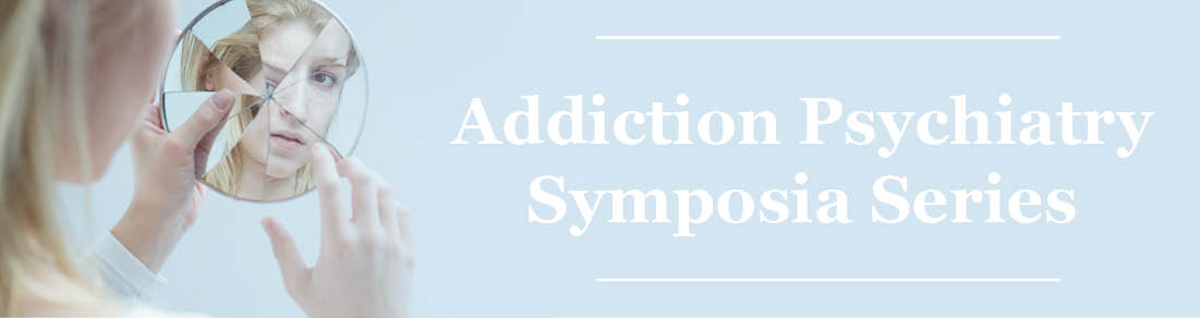 Addiction Psychiatry Symposia Series Banner